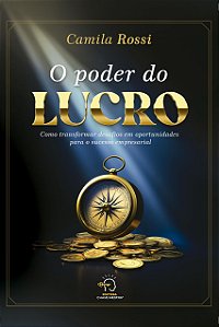 O poder do lucro: como transformar desafios em oportunidades para o sucesso empresarial