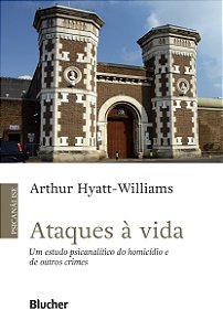 Ataques à vida: um estudo psicanalítico do homicídio e de outros crimes
