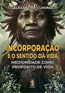 Incorporação e o sentido da vida: mediunidade como propósito de vida