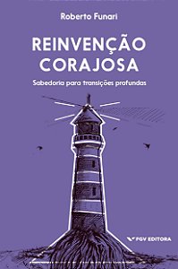 Reinvenção Corajosa: Sabedoria Para Transições Profundas