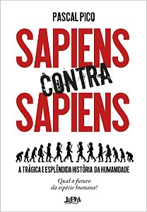 Sapiens contra sapiens: a trágica e esplêndida história da humanidade