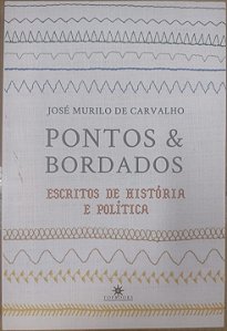 Pontos e bordados: Escritos de história e política