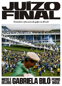 Juízo final: Tentativa e fracasso do golpe no Brasil