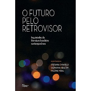 O futuro pelo retrovisor: inquietudes da literatura brasileira contemporânea