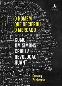 O homem que decifrou o mercado: como Jim Simons criou a revolução quant