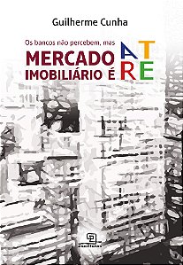 Os bancos não percebem, mas mercado imobiliário é arte