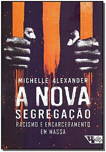 A nova segregação: racismo e encarceramento em massa