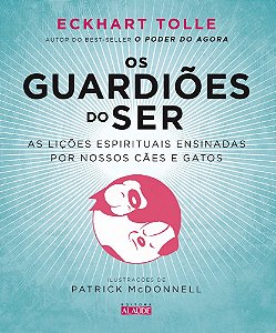 Os guardiões do ser: as lições espirituais ensinadas por nossos cães e gatos