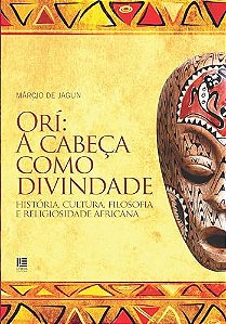 Orí: A cabeça como divindade - História, cultura, filosofia e religiosidade africana