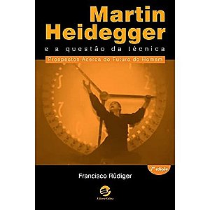 Martin Heidegger e a questão da técnica
