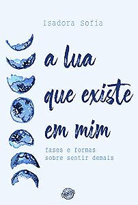 A lua que existe em mim: Fases e formas sobre sentir demais