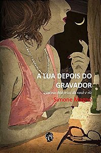 Lua depois do gravador, A: e outras histórias de você e ele