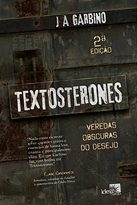 Textosterones: veredas obscuras do desejo