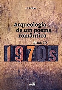 Arqueologia de um poema romântico: anos 70