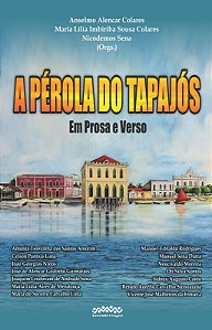 A Pérola do Tapajós: Em prosa e verso