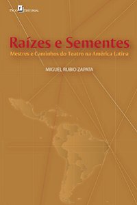Raízes e sementes: Mestres e caminhos do teatro na América Latina