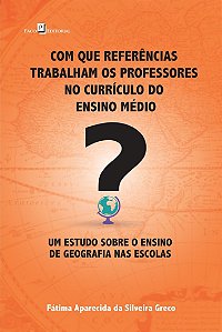 Com que referências trabalham os professores no currículo do ensino médio?: um estudo sobre o ensino de geografia nas escolas