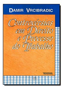 Controvérsias em Direito e Processo do Trabalho