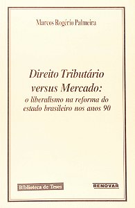 Direito Tributário Versus Mercado: O Liberalismo na Reforma do Estado Brasileiro nos Anos 90