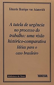 A tutela de urgência no processo do trabalho: uma visão histórico-comparativa