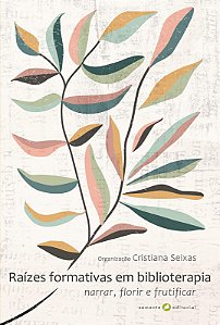 Raizes formativas em biblioterapia: Narrar, florir e frutificar