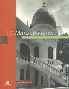 A mansão Figner: o ecletismo e a casa burguesa do início do século XX