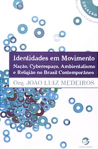 Identidades em movimento: nação, cyberespaço, ambientalismo e religião no Brasil