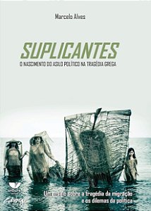 Suplicantes: o nascimento do asilo político na tragédia grega