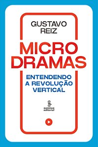 Microdramas: Entendendo A Revolução Vertical
