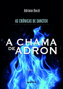 As crônicas de Sanctor: Livro 1 A chama de Adron (Volume 1)