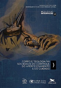 Corpo E Teologia Na Sociedade Do Controle, Do Aperfeiçoamento E Do Cuidado: V Colóquio Interfaces