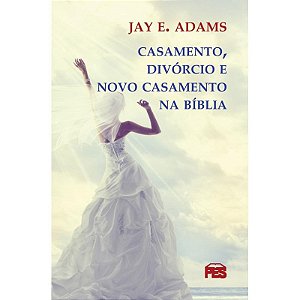 Casamento, Divórcio E Novo Casamento Na Bíblia