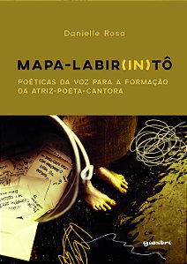Mapa Labir(in)tô: poéticas da voz para a formação da atriz-poeta-cantora
