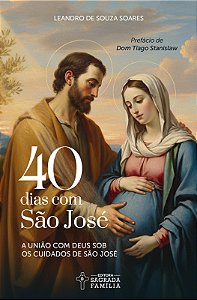 40 dias com São José: A união com Deus sob os cuidados de São José