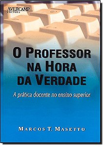 O Professor Na Hora Da Verdade - A Pratica Docente No Ensino Superior - 1ª