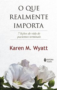 O que realmente importa - 7 lições de vida de pacientes terminais