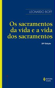 Os sacramentos da vida e a vida dos sacramentos - Ensaio de Teologia Narrativa