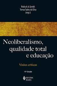 Neoliberalismo, qualidade total e educação - Visões críticas