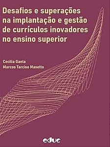 Desafios E Superações Na Implantação E Gestão De Currículos Inovadores No Ensino Superior