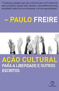 Ação Cultural Para A Liberdade E Outros Escritos