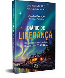 Diário De Liderança - 365 Dias De Expansão Da Consciência: O Agir Com Convicção