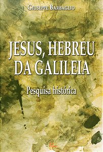Jesus, Hebreu Da Galileia: Pesquisa Histórica