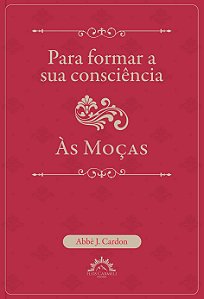 Para formar a sua consciência - às moças (Volume 1)