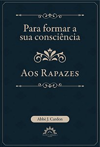 Para formar a sua consciência - aos rapazes (Volume 1)