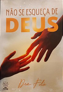 Não Se Esqueça De Deus - Dra. Filó