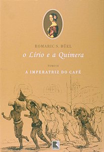 Lirio e a quimera, o - tomo ii (a imperatriz do cafe): a imperatriz do café