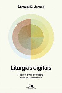 Liturgias digitais: Redescobrindo a sabedoria cristã em uma era online