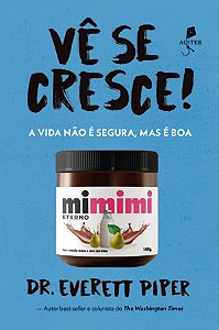 Vê Se Cresce! - A Vida Não É Segura, Mas É Boa