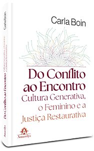 Do Conflito ao Encontro: Cultura Generativa, o Feminino e a Justiça Restaurativa