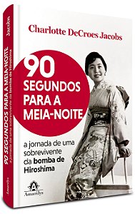 90 segundos para a meia-noite: A jornada de uma sobrevivente da bomba de Hiroshima